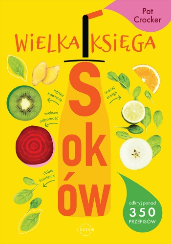 Wielka księga soków. Odkryj ponad 350 pysznych...
