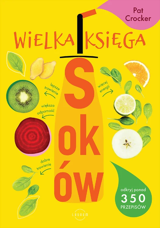 Wielka księga soków. Odkryj ponad 350 pysznych...
