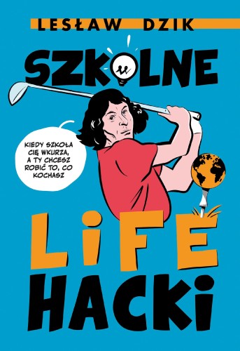 Szkolne lifehacki. Kiedy szkoła cię wkurza, a...