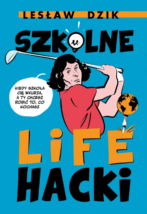 Szkolne lifehacki. Kiedy szkoła cię wkurza, a...