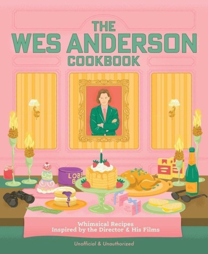 The Wes Anderson Cookbook, Michelle Anderson