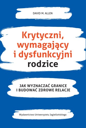 Krytyczni, wymagający i dysfunkcyjni rodzice....