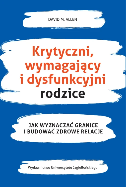 Krytyczni, wymagający i dysfunkcyjni rodzice....