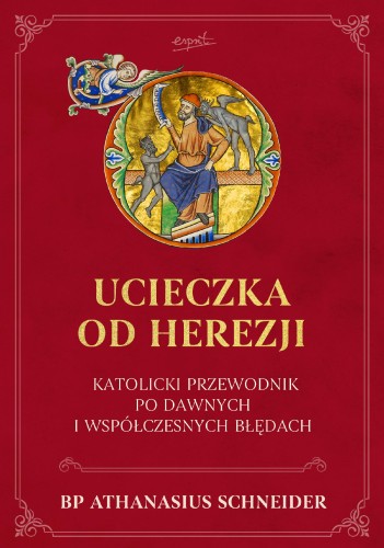 Ucieczka od herezji. Katolicki przewodnik po...