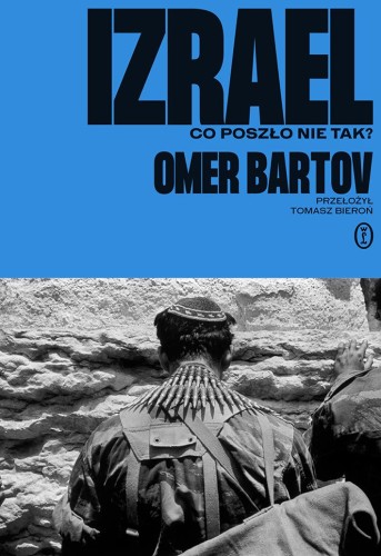Izrael. Co poszło nie tak?, Omer Bartov