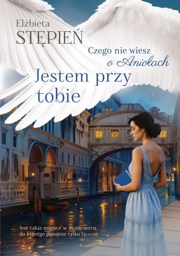 Jestem przy tobie. Czego nie wiesz o aniołach....