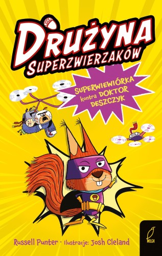 Superwiewiórka kontra doktor Deszczyk. Drużyna...
