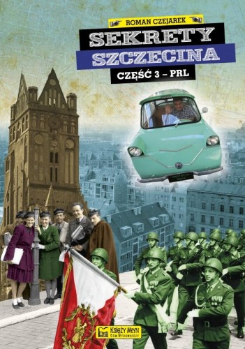 Sekrety Szczecina. Część 3 PRL. Sekrety
