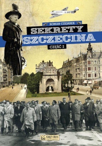 Sekrety Szczecina. Część 2. Sekrety