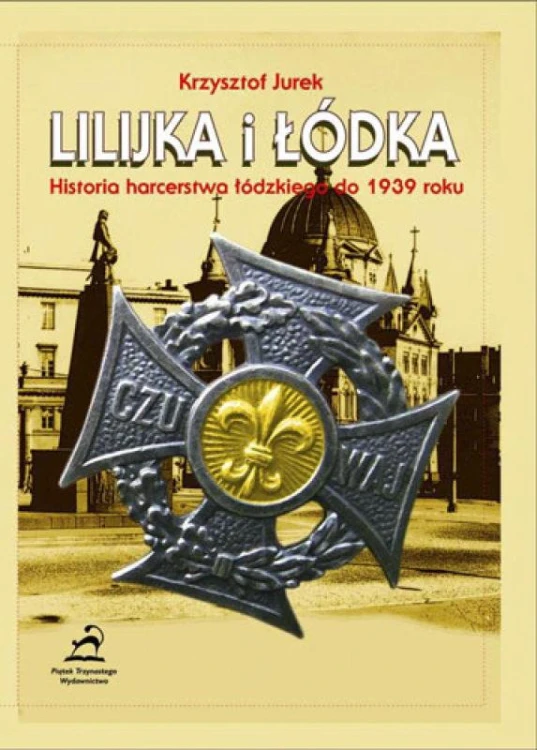 Lilijka i łódka. Historia harcerstwa łódzkiego...