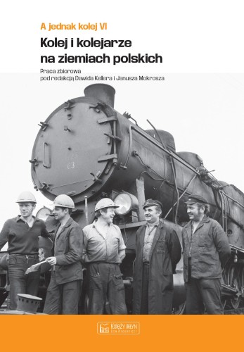 A jednak kolej. Tom 6. Kolej i kolejarze na...