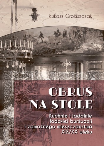 Obrus na stole. Kuchnie i jadalnie łódzkiej...