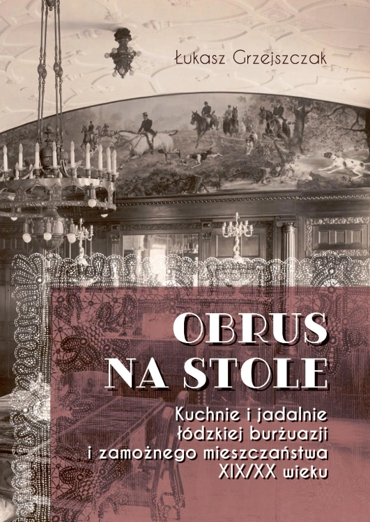 Obrus na stole. Kuchnie i jadalnie łódzkiej...