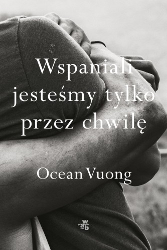 Wspaniali jesteśmy tylko przez chwilę, Ocean Vuong