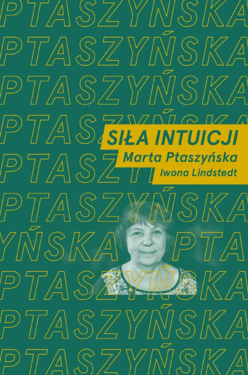 Siła intuicji Rozmawiają Marta Ptaszyńska i...