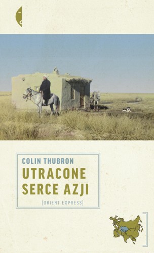 Utracone serce Azji wyd. 2023, Colin Thubron