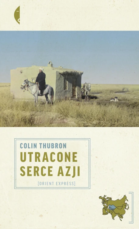 Utracone serce Azji wyd. 2023, Colin Thubron