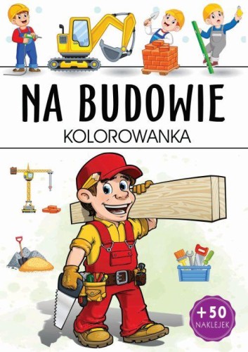 Na budowie. Kolorowanka, Opracowanie zbiorowe