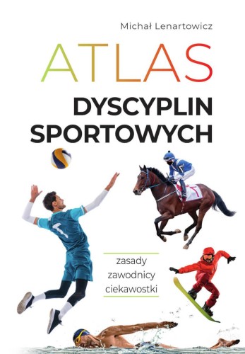 Atlas dyscyplin sportowych. Zasady. Zawodnicy....