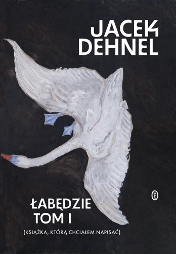 Łabędzie. Tomy 1-2, Jacek Dehnel