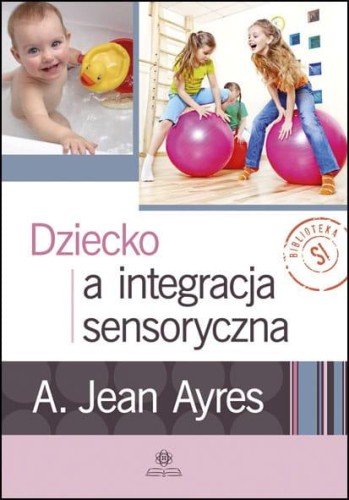 Dziecko a integracja sensoryczna, A. Jean Ayres