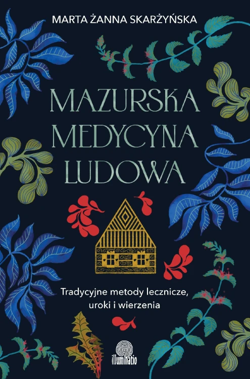 Mazurska medycyna ludowa. Tradycyjne metody...