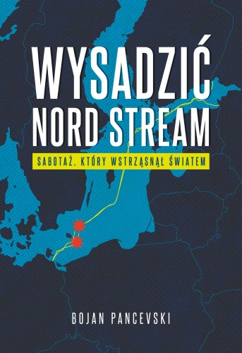 Wysadzić Nord Stream. Sabotaż, który...