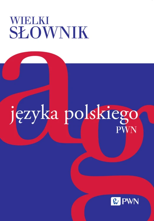 Wielki słownik języka polskiego. A-G