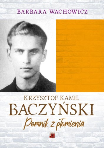 Krzysztof Kamil Baczyński. Pomnik z płomienia...