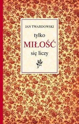 Tylko miłość się liczy, Jan Twardowski