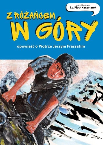 Z różańcem w góry. Opowieść o Piotrze Jerzym...