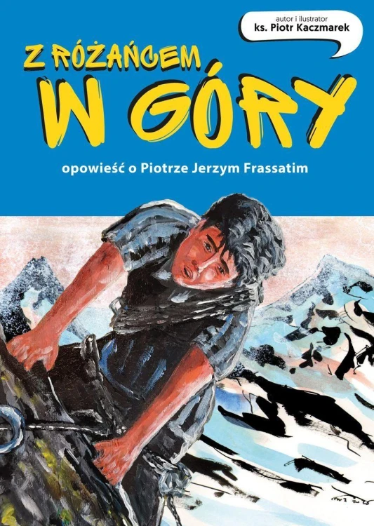 Z różańcem w góry. Opowieść o Piotrze Jerzym...