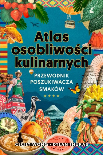 Atlas osobliwości kulinarnych. Przewodnik...