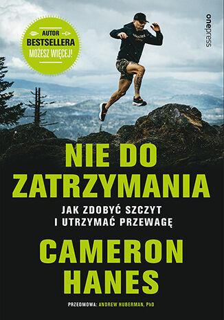 Nie do zatrzymania. Jak zdobyć szczyt i...