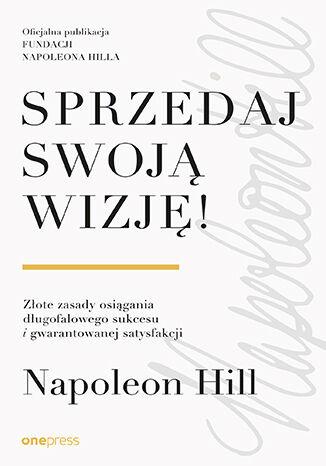 Sprzedaj swoją wizję! Złote zasady osiągania...