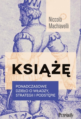 Książę. Ponadczasowe dzieło o władzy,...