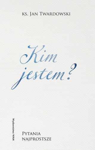Kim jestem? Pytania najprostsze. Pytania...