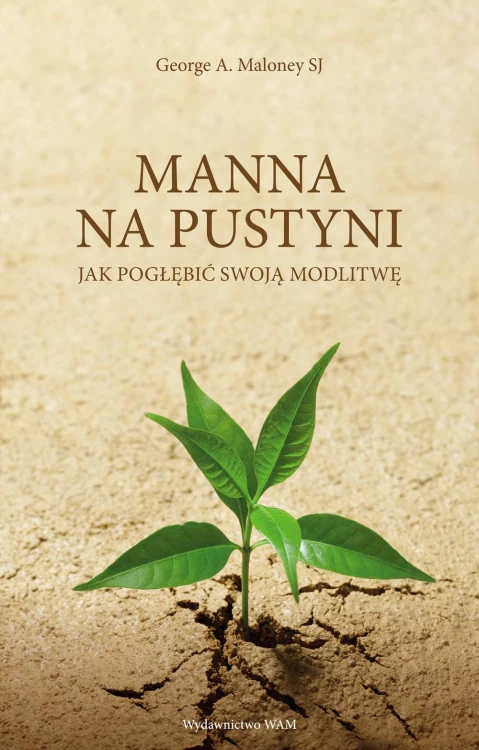 Manna na pustyni. Jak pogłębić swoją modlitwę...