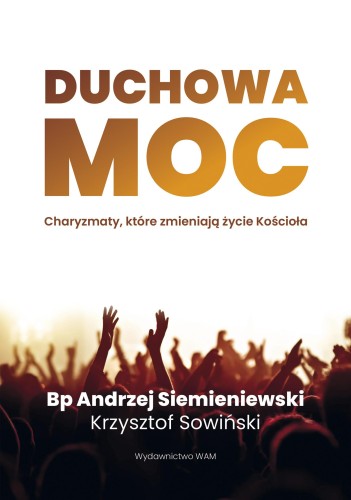 Duchowa moc. Charyzmaty, które zmieniają życie...