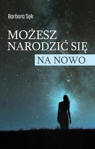 Możesz narodzić się na nowo, Barbara Sęk