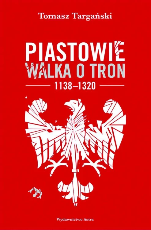 Piastowie. Walka o tron 1138–1320 wyd. 2022