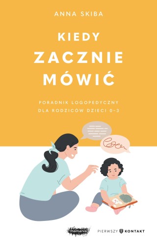 Kiedy zacznie mówić. Poradnik logopedyczny dla...