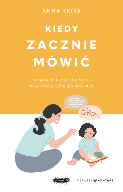 Kiedy zacznie mówić. Poradnik logopedyczny dla...
