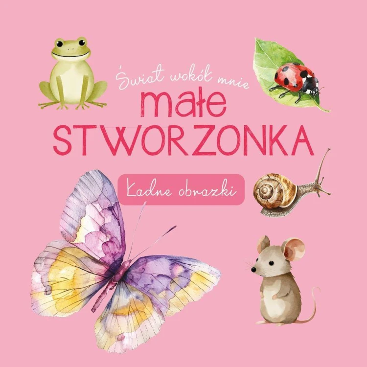 Małe stworzonka. Świat wokół mnie. Ładne obrazki