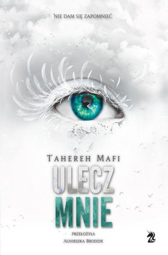 Ulecz mnie. Dotknij Mnie. Tom 4., Tahereh Mafi