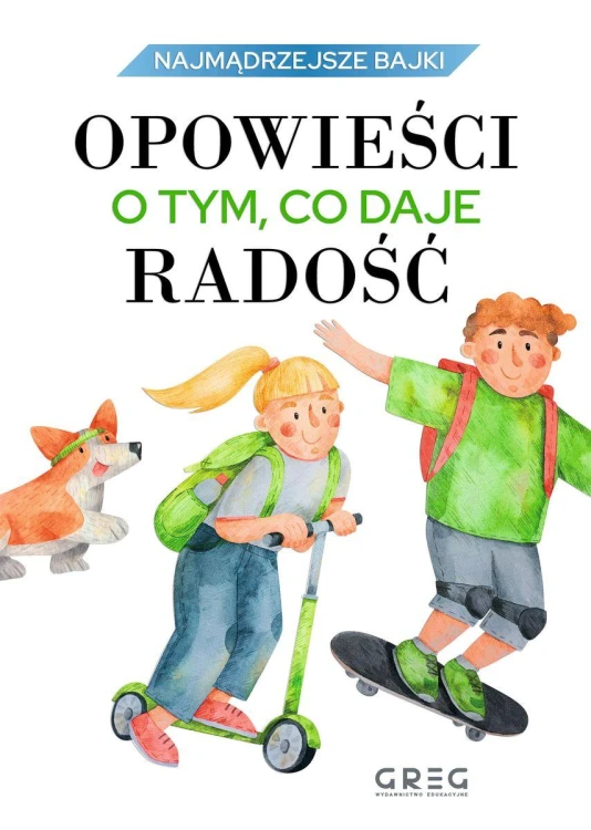 Opowieści o tym, co daje radość. Najmądrzejsze...