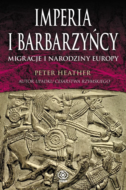 Imperia i barbarzyńcy. Migracje i narodziny Europy