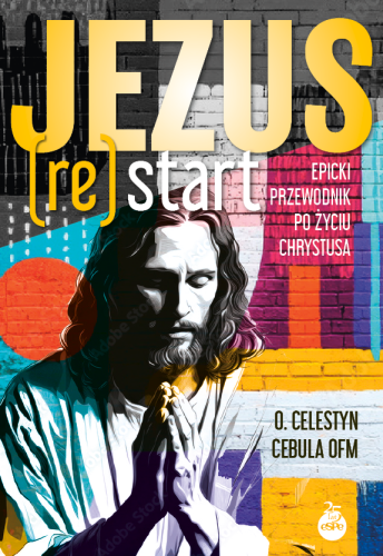 Jezus (Re)Start. Epicki przewodnik po życiu...