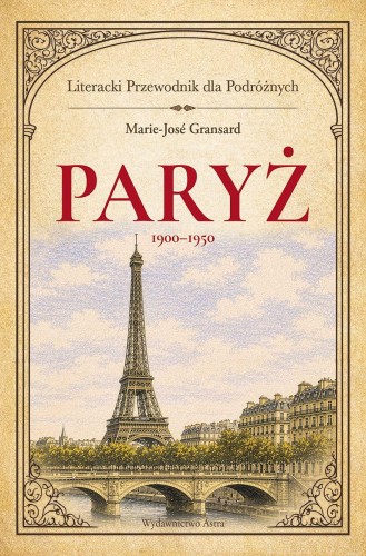 Paryż 1900–1950. Literacki przewodnik dla...