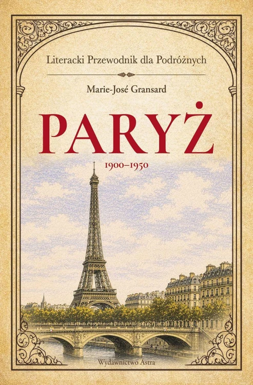 Paryż 1900–1950. Literacki przewodnik dla...